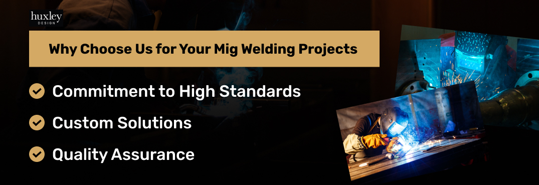 Banner showcasing reasons to choose Huxley Design for MIG welding, including high standards, custom solutions, and quality.